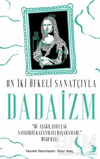 On İki Öfkeli Sanatçıyla Dadaizm - 1