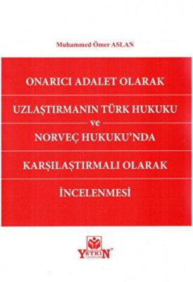 Onarıcı Adalet Olarak Uzlaştırmanın Türk Hukuku ve Norveç Hukukunda Karşılaştırmalı Olarak İncelenmesi - 1