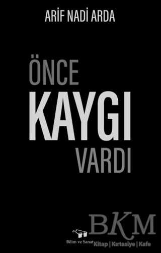 Önce Kaygı Vardı - Bilim ve Sanat Yayınları
