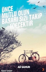 Önce Mutlu Olun Başarı Sizi Takip Edecektir - Cinius Yayınları