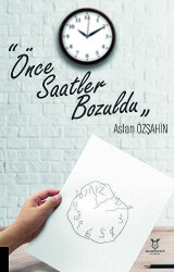 Önce Saatler Bozuldu - Akademisyen Kitabevi
