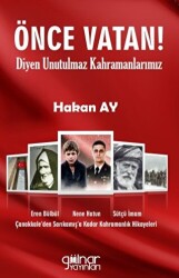 Önce Vatan! Diyen Unutulmaz Kahramanlarımız - Gülnar Yayınları