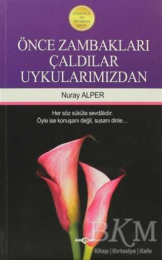 Önce Zambakları Çaldılar Uykularımızdan - Akçağ Yayınları