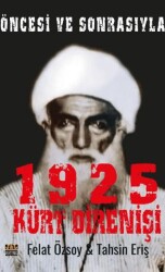 Öncesi ve Sonrasıyla 1925 Kürt Direnişi - J&J Yayınları