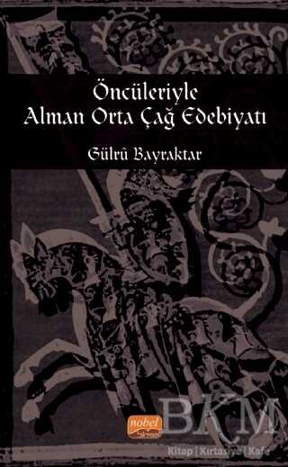 Öncileriyle Alman Orta Çağ Edebiyatı - Nobel Bilimsel Eserler