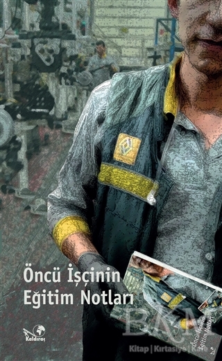Öncü İşcinin Eğitim Notları - Kaldıraç Yayınevi