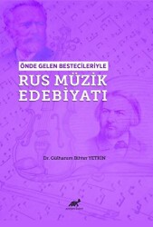Önde Gelen Bestecileriyle Rus Müzik Edebiyatı - Paradigma Akademi Yayınları