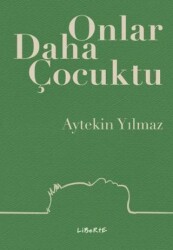 Onlar Daha Çocuktu - Liberte Yayınları