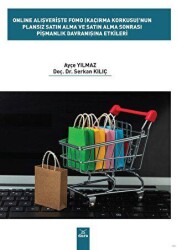 Online Alışverişte Fomo Kaçırma Korkusu`nun Plansız Satın Alma ve Satın Alma Sonrası Pişmanlık Dav - Dora Basım Yayın