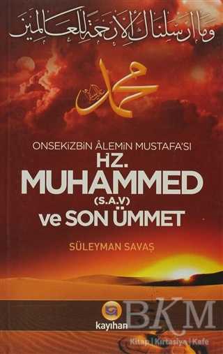 Onsekizbin Alemin Mustafa’sı Hz. Muhammed ve Son Ümmet - Kayıhan Yayınları
