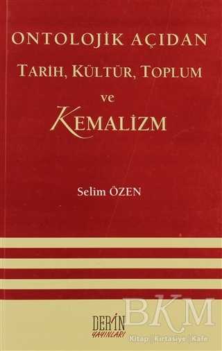 Ontolojik Açıdan Tarih, Kültür, Toplum ve Kemalizm - Derin Yayınları