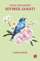 O’nun Gölgesinde Sevmek Sanatı - Birinci Kitap