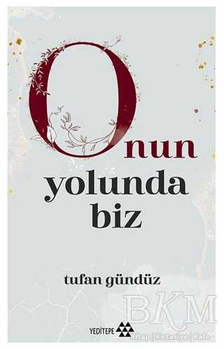 Onun Yolunda Biz - Yeditepe Yayınevi