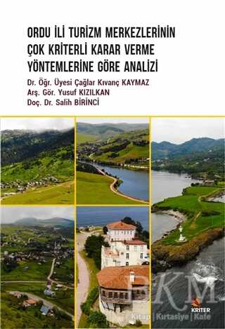 Ordu İli Turizm Merkezlerinin Çok Kriterli Karar Verme Yöntemlerine Göre Analizi - Kriter Yayınları