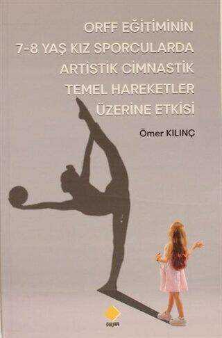ORFF Eğitiminin 7-8 Yaş Kız Sporcularda Artistik Cimnastik Temel Hareketler Üzerine Etkisi