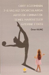 ORFF Eğitiminin 7-8 Yaş Kız Sporcularda Artistik Cimnastik Temel Hareketler Üzerine Etkisi - Duvar Kitabevi