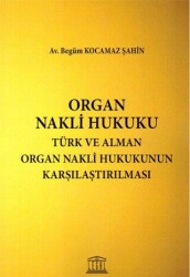 Organ Nakli Hukuku - Türk ve Alman Organ Nakli Hukukunun Karşılaştırılması - Legal Yayıncılık