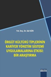 Örgüt Kültürü Tiplerinin Kariyer Yönetim Sistemi Uygulamalarına Etkisi: Bir Araştırma - Detay Yayıncılık