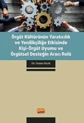 Örgüt Kültürünün Yaratıcılık ve Yenilikçiliğe Etkisinde Kişi-Örgüt Uyumu ve Örgütsel Desteğin Aracı - Nobel Bilimsel Eserler