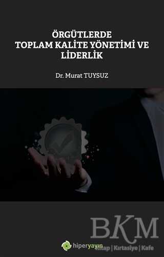 Örgütlerde Toplam Kalite Yönetimi ve Liderlik - Hiperlink Yayınları