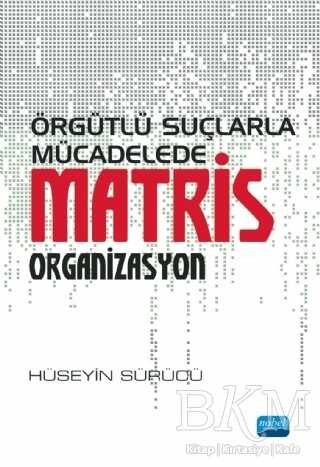 Örgütlü Suçlarla Mücadelede Matris Organizasyon - Nobel Akademik Yayıncılık