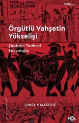 Örgütlü Vahşetin Yükselişi – Şiddetin Tarihsel Sosyolojisi– - Fol Kitap