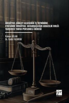 Örgütsel Adalet Algısının İş Tatminine Etkisinde Örgütsel Vatandaşlığın Aracılık Rolü: Yardımcı Yarg - 1