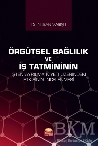 Örgütsel Bağlılık ve İş Tatmininin İşten Ayrılma Niyeti Üzerindeki Etkisinin İncelenmesi - 1