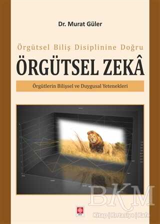 Örgütsel Biliş Disiplinine Doğru Örgütsel Zeka - Ekin Basım Yayın