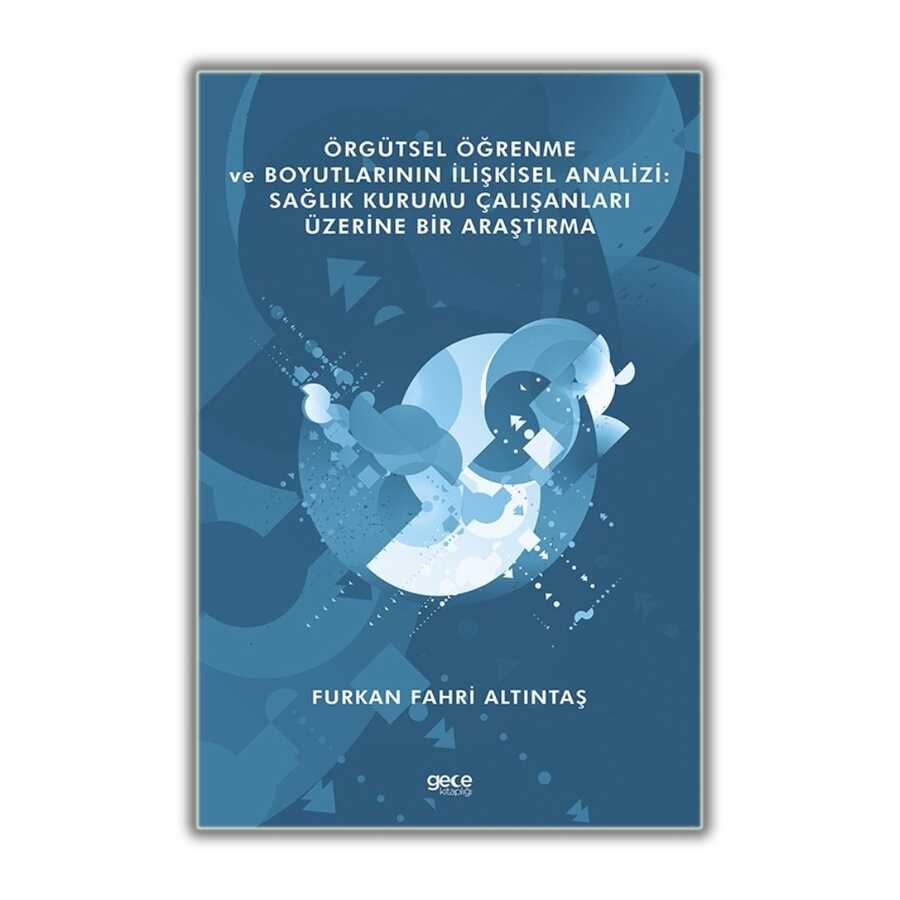 Örgütsel Öğrenme ve Boyutlarının İlişkisel Analizi: Sağlık Kurumu Çalışanları Üzerine Bir Araştırma - 2