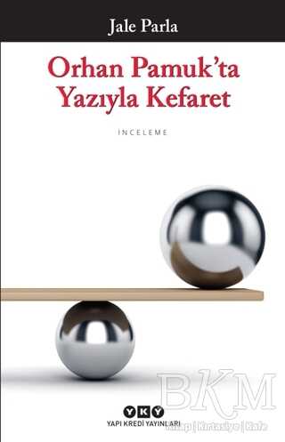 Orhan Pamuk`ta Yazıyla Kefaret - Yapı Kredi Yayınları