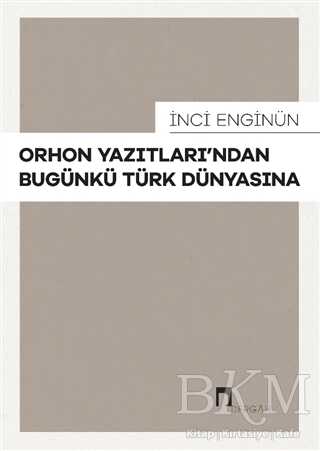 Orhon Yazıtları’ndan Bugünkü Türk Dünyasına - Dergah Yayınları