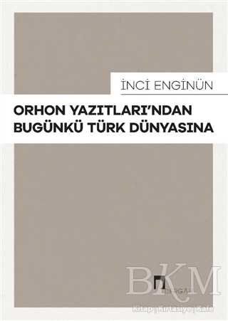 Orhon Yazıtları’ndan Bugünkü Türk Dünyasına