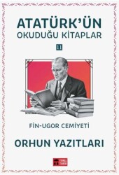 Orhun Yazıtları - Atatürk`ün Okuduğu Kitaplar 11 - Temel Tarih Kitaplığı