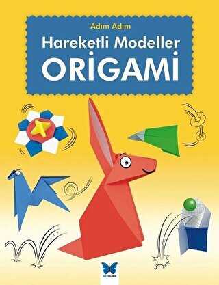 Origami: Adım Adım Hareketli Modeller - Mavi Kelebek Yayınları
