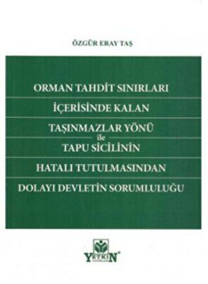Orman Tahdit Sınırları İçerisinde Kalan Taşınmazlar Yönü ile Tapu Sicilinin Hatalı Tutulmasından Dolayı Devletin Sorumluluğu - 1