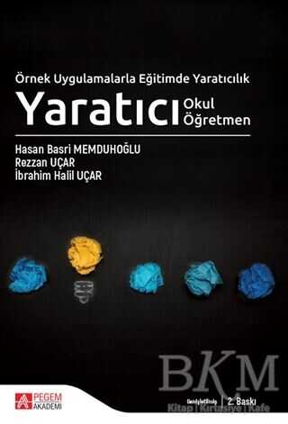 Örnek Uygulamalarla Eğitimde Yaratıcılık - Yaratıcı Okul Yaratıcı Öğretmen - Pegem Akademi Yayıncılık