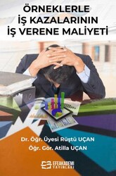 Örneklerle İş Kazalarının İşverene Maliyeti - Efe Akademi Yayınları