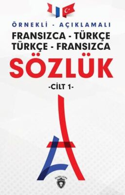 Örnekli Açıklamalı Fransızca - Türkçe Türkçe - Fransızca Sözlük Cilt: 1 - 1