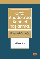 Orta Anadolu’da Kentsel Yaşlanma: Kayseri Örneği - Nobel Bilimsel Eserler