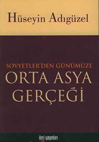 Orta Asya Gerçeği Sovyetler’den Günümüze - İleri Yayınları