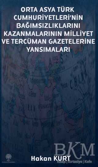 Orta Asya Türk Cumhuriyetleri’nin Bağımsızlıklarını Kazanmalarının Milliyet ve Tercüman Gazetelerine Yansımaları