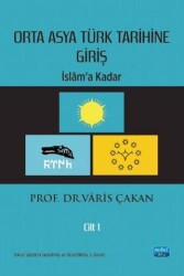 Orta Asya Türk Tarihine Giriş : Cilt 1 - İslam’a Kadar - Nobel Akademik Yayıncılık