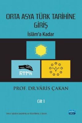 Orta Asya Türk Tarihine Giriş : Cilt 1 - İslam’a Kadar - 1