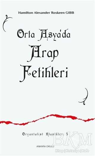 Orta Asya`da Arap Fetihleri - Ankara Okulu Yayınları