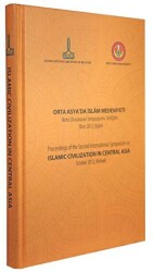 Orta Asya`da İslam Medeniyeti, İkinci Uluslararası Sempozyumu Tebliğleri, Ekim 2012, Bişkek - IRCICA