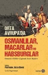 Orta Avrupa`da Osmanlılar Macarlar ve Habsburglar - Yeditepe Yayınevi