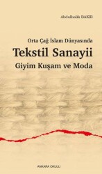 Orta Çağ İslam Dünyasında Tekstil Sanayii - Ankara Okulu Yayınları