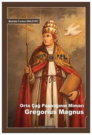 Orta Çağ Papalığının Mimarı Gregorius Magnus