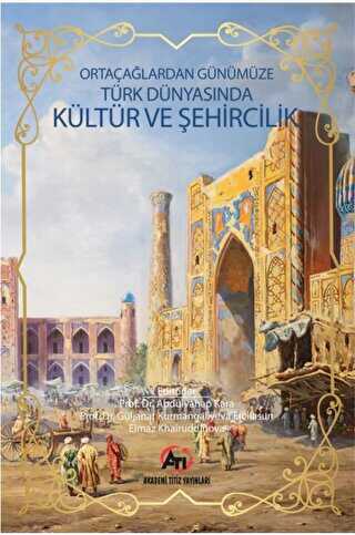 Orta Çağlardan Günümüze Türk Dünyasında Kültür ve Şehircilik